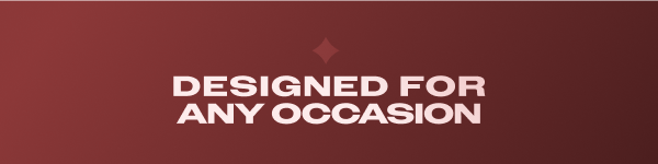 Designed for Any Occasion